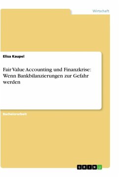 Fair Value Accounting und Finanzkrise: Wenn Bankbilanzierungen zur Gefahr werden - Kaupel, Elisa