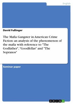The Mafia Gangster in American Crime Fiction: an analysis of the phenomenon of the mafia with reference to "The Godfather", "Goodfellas" and "The Sopranos"