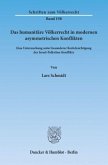 Das humanitäre Völkerrecht in modernen asymmetrischen Konflikten.