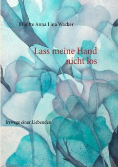Lass meine Hand nicht los - Wacker, Brigitte Anna Lina