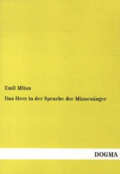 Das Herz in der Sprache der Minnesänger - Milan, Emil