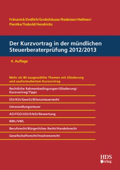 Der Kurzvortrag in der mündlichen Steuerberaterprüfung 2012/2013, 4. Auflage - Der Kurzvortrag in der mündlichen Steuerberaterprüfung 2012/2013 Fränznick, Thomas; Endlich, Alexander; Endlich, Günter; Grobshäuser, Uwe; Radeisen, Rolf-Rüdiger; Pientka, Klaus; Hellmer, Jörg W.; Trabold, Ralf and Hendricks, Lukas