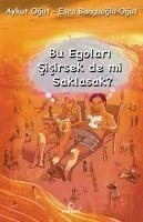 Bu Egolari Sisirsek de mi Saklasak - Ogut, Aykut; Banguoglu Ogut, Esra