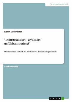 "Industrialisiert - zivilisiert - gefühlsamputiert?"