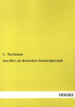 Das Bier als deutsches Nationalgetränk - Hartmann, C.