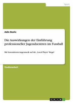 Die Auswirkungen der Einführung professioneller Jugendzentren im Fussball - Beslic, Adin