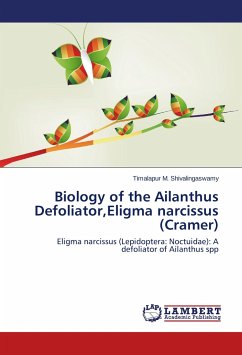 Biology of the Ailanthus Defoliator,Eligma narcissus (Cramer) - Shivalingaswamy, Timalapur M.