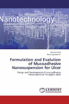 Formulation and Evalution of Mucoadhesive Nanosuspension for Ulcer - Patel, Dhaval;Jayvadan K., Patel