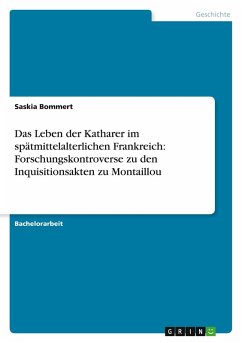 Das Leben der Katharer im spätmittelalterlichen Frankreich: Forschungskontroverse zu den Inquisitionsakten zu Montaillou