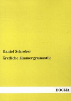Ärztliche Zimmergymnastik - Schreber, Daniel G. M.