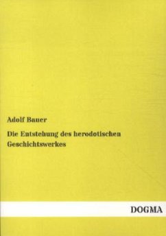 Die Entstehung des herodotischen Geschichtswerkes - Bauer, Adolf