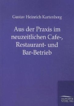 Aus der Praxis im neuzeitlichen Cafe-, Restaurant- und Bar-Betrieb - Kartenberg, Gustav Heinrich