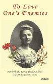 To Love One`s Enemies - The work and life of Emily Hobhouse compiled from letters and writings, newspaper cuttings and o