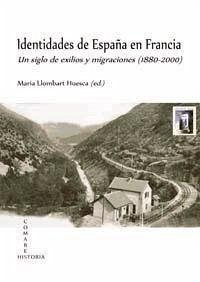 Identidades de España en Francia : un siglo de exilios y migraciones - Llombart i Huesca, Maria . . . [et al.