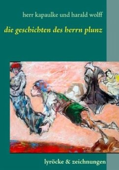 Die Gedichte des Herrn Plunz - Kapaulke, Paul;Wolff, Harald