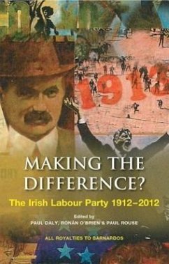 Making the Difference?: The Irish Labour Party 1912-2012 - Daly, Paul
