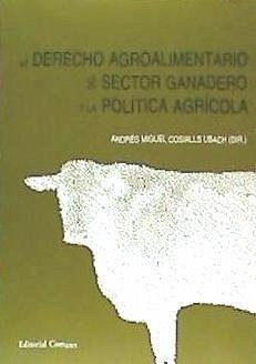 El derecho agroalimentario del sector ganadero y la política agrícola - Cosialls Ubach, Andrés Miguel . . . [et al.
