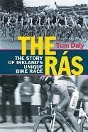 The Ras: The Story of Ireland's Unique Bike Race - Daly, Tom