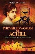 The Veiled Woman of Achill: Island Outrage & a Playboy Drama - Byrne, Patricia