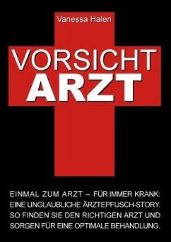 Vorsicht Arzt: Einmal zum Arzt ¿ für immer krank - Halen, Vanessa