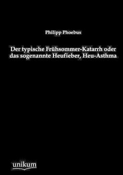 Der typische Frühsommer-Katarrh oder das sogenannte Heufieber, Heu-Asthma - Phoebus, Philipp