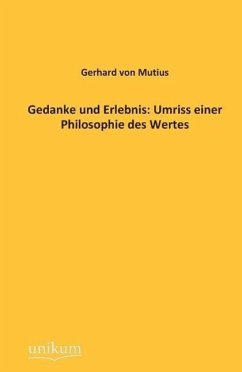 Gedanke und Erlebnis: Umriss einer Philosophie des Wertes - Mutius, Gerhard von