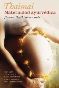 Thaimai - Maternidad Ayurvedica: Una Guia Ayurvedica Para Disfrutar la Experiencia de la Maternidad - Joythimayananda, Swami