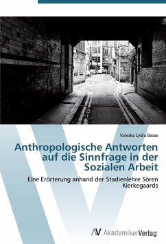 Anthropologische Antworten auf die Sinnfrage in der Sozialen Arbeit - Basse, Valeska Lydia