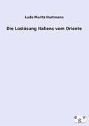 Die Loslösung Italiens vom Oriente - Hartmann, Ludo M.