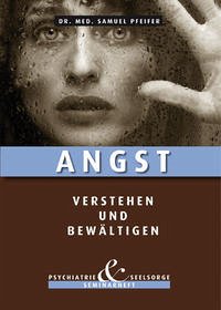 Angst - verstehen und bewältigen - Pfeifer, Samuel