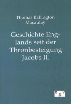 Geschichte Englands seit der Thronbesteigung Jacobs II. - Macaulay, Thomas B.