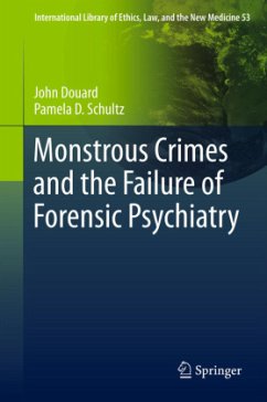 Monstrous Crimes and the Failure of Forensic Psychiatry - Douard, John;Schultz, Pamela D.