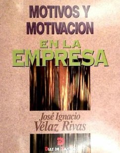 Motivos y motivación en la empresa - Vélaz Rivas, José Ignacio