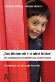 &quote;Das können wir hier nicht leisten&quote;. Wie Grundschulen doch die Inklusion schaffen können