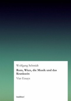 Rom, Wien, die Musik und das Kranksein - Schmidt, Wolfgang