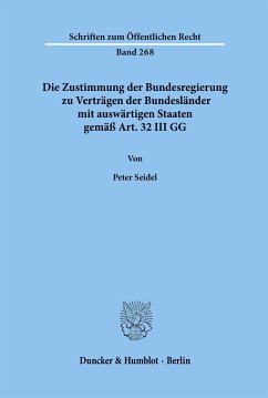 Die Zustimmung der Bundesregierung zu Verträgen der Bundesländer mit auswärtigen Staaten gemäß Art. 32 III GG. - Seidel, Peter