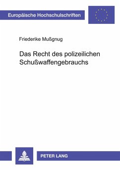 Das Recht des polizeilichen Schußwaffengebrauchs - Mussgnug, Friederike