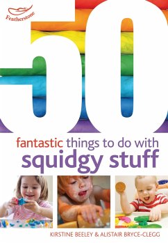 50 Fantastic Things to Do with Squidgy Stuff - Beeley, Kirstine; Bryce-Clegg, Alistair