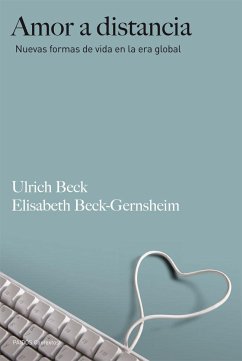 Amor a distancia : nuevas formas de vida en la era global - Beck, Ulrich; Beck-Gernsheim, Elisabeth