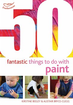 50 Fantastic Things to Do with Paint - Beeley, Kirstine; Bryce-Clegg, Dr Alistair