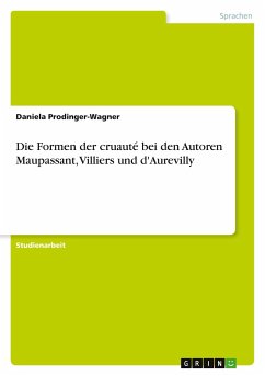 Die Formen der cruauté bei den Autoren Maupassant, Villiers und d'Aurevilly