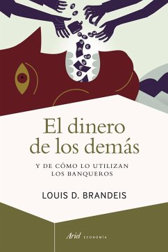 El dinero de los demás : y de cómo lo utilizan los banqueros - Brandeis, Louis D.