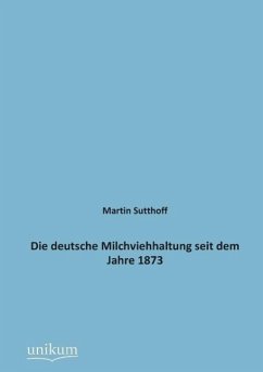 Die deutsche Milchviehhaltung seit dem Jahre 1873 - Sutthoff, Martin