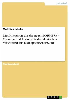 Die Diskussion um die neuen KMU-IFRS ¿ Chancen und Risiken für den deutschen Mittelstand aus bilanzpolitischer Sicht - Jahnke, Matthias