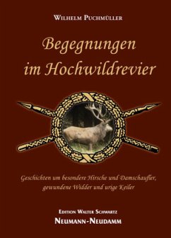 Begegnungen im Hochwildrevier - Puchmüller, Wilhelm