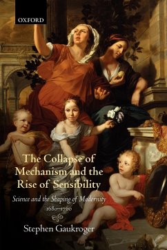 The Collapse of Mechanism and the Rise of Sensibility - Gaukroger, Stephen