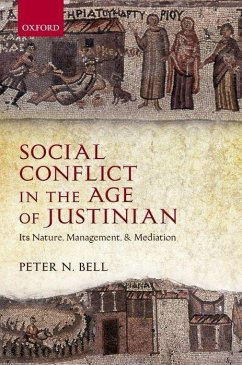 Social Conflict in the Age of Justinian: Its Nature, Management, and Mediation - Bell, Peter N.