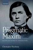 The Pragmatic Maxim: Essays on Peirce and Pragmatism