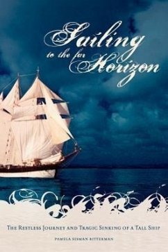 Sailing to the Far Horizon: The Restless Journey and Tragic Sinking of a Tall Ship - Bitterman, Pamela Sisman