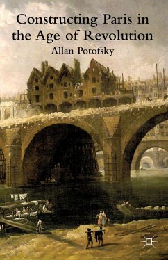 Constructing Paris in the Age of Revolution - Potofsky, A.